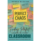 Finding Perfect Chaos in Your Classroom: Becoming the Teacher You Always Wanted to Be - Paperback