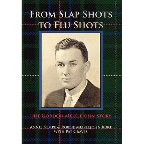 From Slap Shots to Flu Shots: The Gordon Meiklejohn Story - Hardcover