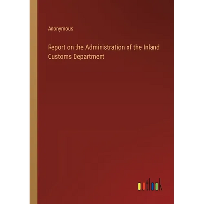 Report on the Administration of the Inland Customs Department - Paperback