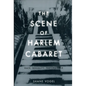 The Scene of Harlem Cabaret: Race, Sexuality, Performance - Paperback
