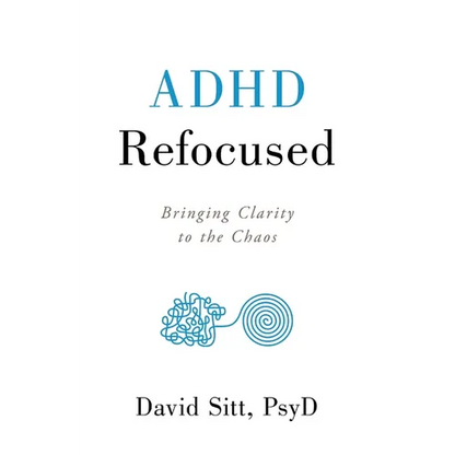 ADHD Refocused: Bringing Clarity to the Chaos - Paperback
