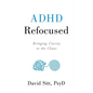 ADHD Refocused: Bringing Clarity to the Chaos - Paperback