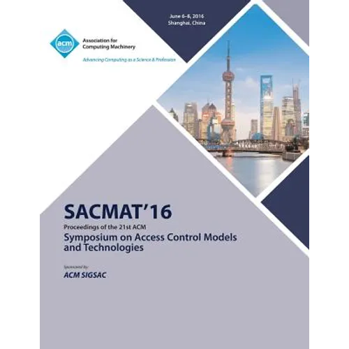 SACMAT 16 ACM Symposium on Access Control Models and Technologies - Paperback