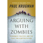 Arguing with Zombies: Economics, Politics, and the Fight for a Better Future - Hardcover