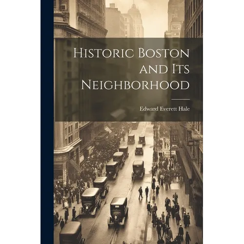 Historic Boston and Its Neighborhood - Paperback