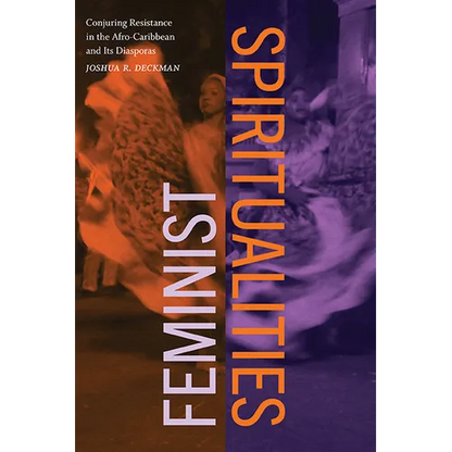 Feminist Spiritualities: Conjuring Resistance in the Afro-Caribbean and Its Diasporas - Hardcover
