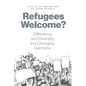 Refugees Welcome?: Difference and Diversity in a Changing Germany - Paperback