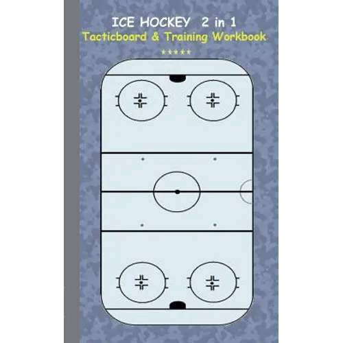 Ice Hockey 2 in 1 Tacticboard and Training Workbook: Tactics/strategies/drills for trainer/coaches, notebook, training, exercise, exercises, drills, p - Paperback