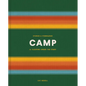 Camp: Stories and Itineraries for Sleeping Under the Stars - Hardcover