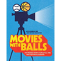 Movies with Balls: The Greatest Sports Films of All Time, Analyzed and Illustrated - Hardcover