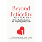 Beyond Infidelity: How to Turn the End of Your Relationship Into the Beginning of Your Life - Hardcover