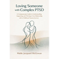 Loving Someone with Complex PTSD: A Compassionate Guide to Understanding, Supporting, and Thriving in Your Relationship with a Childhood Trauma Surviv - Paperback