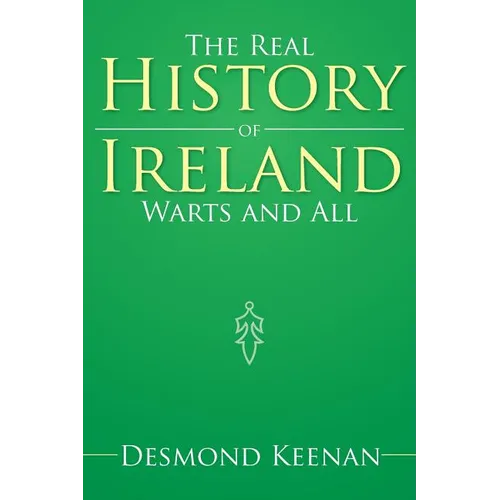 The Real History of Ireland Warts and All - Paperback