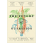 The Future of Nutrition: An Insider's Look at the Science, Why We Keep Getting It Wrong, and How to Start Getting It Right - Hardcover