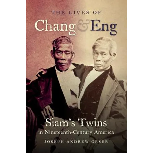 The Lives of Chang and Eng: Siam's Twins in Nineteenth-Century America - Paperback