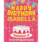 Happy Birthday Isabella - The Big Birthday Activity Book: (Personalized Children's Activity Book) - Paperback