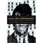 Call Me Commander: A Former Intelligence Officer and the Journalists Who Uncovered His Scheme to Fleece America - Hardcover