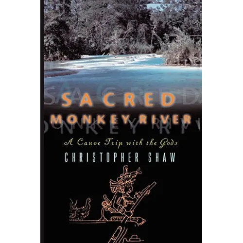 Sacred Monkey River: A Canoe Trip with the Gods - Paperback
