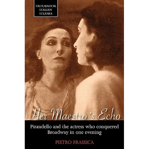 Her Maestro's Echo: Pirandello and the Actress Who Conquered Broadway in One Evening - Paperback