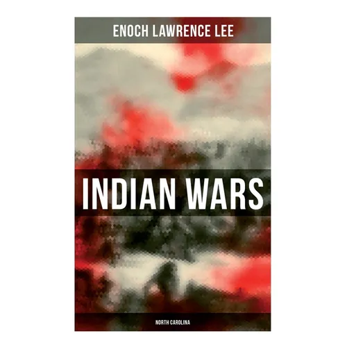 Indian Wars: North Carolina: Cherokee War, Tuscarora War, Cheraw Wars, French and Indian War - With Original Photos & Maps - Paperback