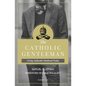 The Catholic Gentleman: Living Authentic Manhood Today - Paperback