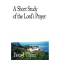 A Short Study of the Lord's Prayer - Paperback