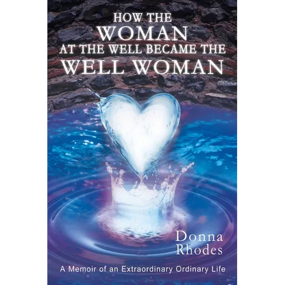 How the Woman at the Well Became the Well Woman: A Memoir of an Extraordinary Ordinary Life - Paperback