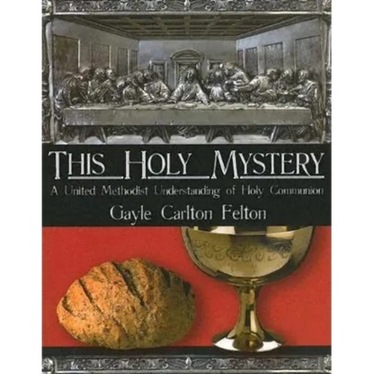 This Holy Mystery: A United Methodist Understanding of Holy Communion - Paperback