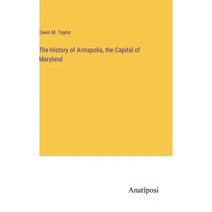 The History of Annapolis, the Capital of Maryland - Hardcover