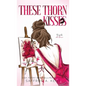 These Thorn Kisses - Hardcover