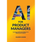 AI for Product Managers: Leverage Artificial Intelligence to Build Great Products - Paperback