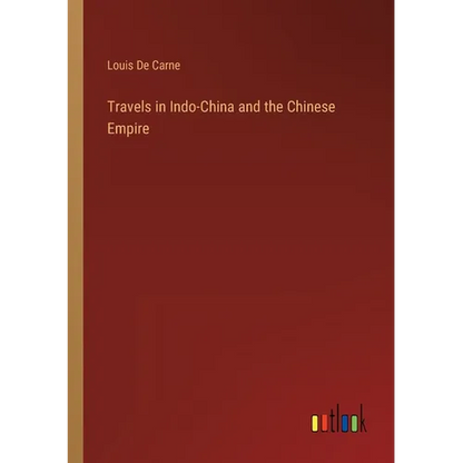 Travels in Indo-China and the Chinese Empire - Paperback