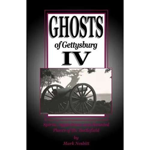 Ghosts of Gettysburg IV: Spirits, Apparitions and Haunted Places on the Battlefield - Paperback