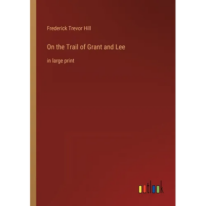On the Trail of Grant and Lee: in large print - Paperback