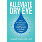 Alleviate Dry Eye: Your 8 Week Plan to Restore Healthy Eyes and Clear Vision. - Paperback