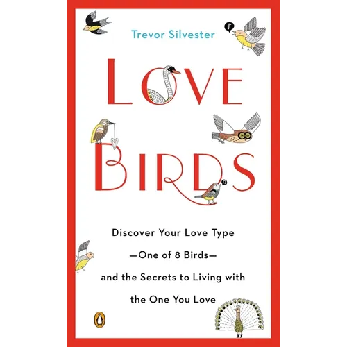 Lovebirds: Discover Your Love Type--One of 8 Birds--and the Secrets to Living with the One You Love - Paperback