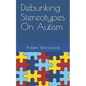 Debunking Stereotypes on Autism - Paperback