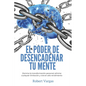 El Poder de Desencadenar tu Mente: Domina Transformación Personal, Elimina Cualquier Limitación y Vive en Alto Rendimiento - Paperback