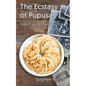 The Ecstasy of Pupusas, Filled with Love - Paperback
