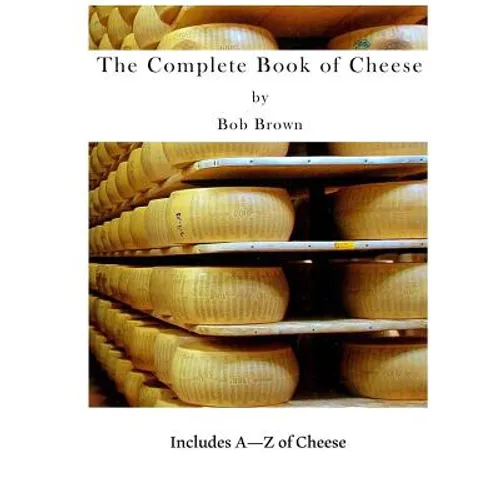 The Complete Book of Cheese: Include A to Z of Cheese - Paperback