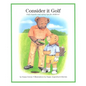 Consider It Golf: Golf Etiquette and Safety Tips for Children! - Hardcover