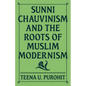 Sunni Chauvinism and the Roots of Muslim Modernism - Hardcover