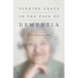 Finding Grace in the Face of Dementia - Paperback