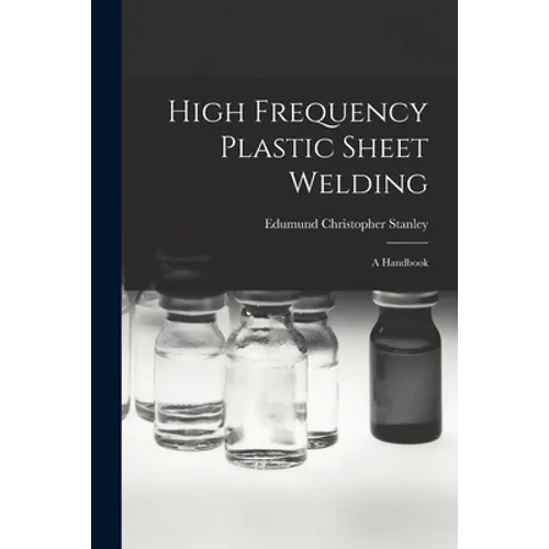 High Frequency Plastic Sheet Welding; a Handbook - Paperback