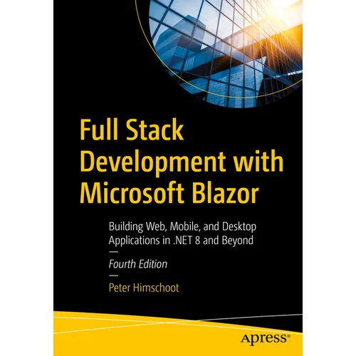 Full Stack Development with Microsoft Blazor: Building Web, Mobile, and Desktop Applications in .Net 8 and Beyond - Paperback