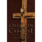 Chaplain to the Caboose: Sermons of Faith, Hope & Love - Paperback