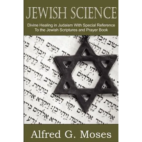 Jewish Science, Divine Healing in Judaism with Special Reference to the Jewish Scriptures and Prayer Book - Paperback