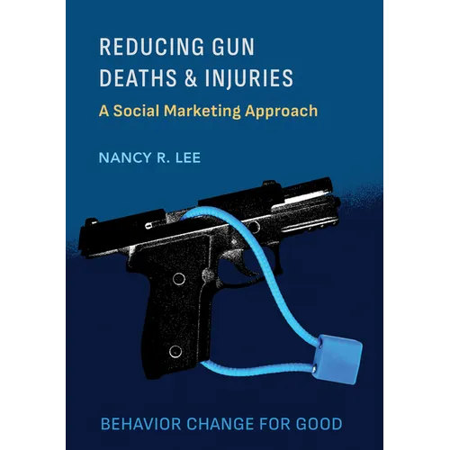 Reducing Gun Deaths and Injuries: A Social Marketing Approach - Hardcover