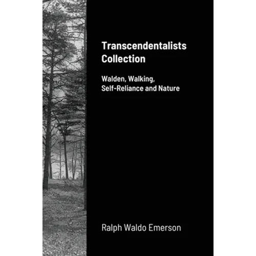Transcendentalists Collection: Walden, Walking, Self-Reliance and Nature - Paperback