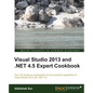 Visual Studio 2013 and .Net 4.5 Expert Cookbook - Paperback